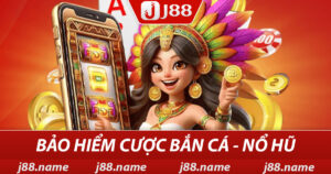 Bảo Hiểm Cược Bắn Cá Nổ Hũ J88 Hoàn Tiền Khi Cược Thua 1 Bảo hiểm cược bắn cá, nổ hũ