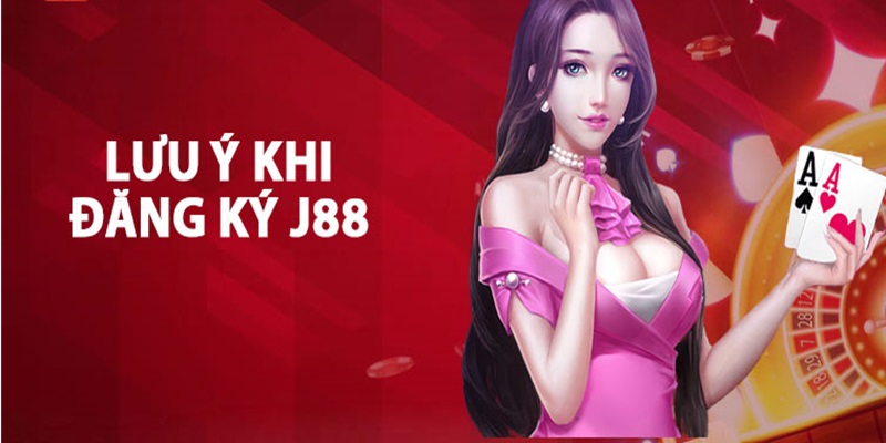 Hướng dẫn đăng ký J88 cho người mới bắt đầu 4 Một số lưu ý khi đăng ký